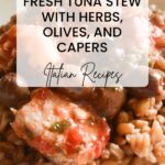 Pinterest image with a photo of tuna stew and a caption reading "Fresh tuna stew with herbs, olives, and capers. Italian recipes".