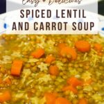 Pinterest image with the photo of my soup and a caption reading "Easy + delicious. Spiced lentil and carrot soup".